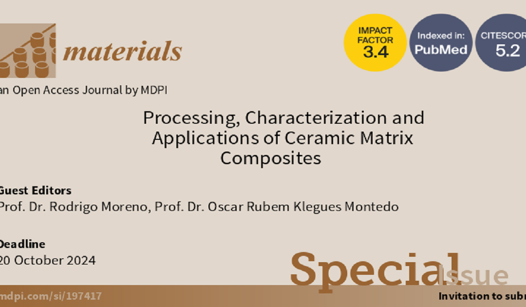 SPECIAL ISSUE on Processing, Characterization and Applications of Ceramic Matrix Composites in the journal Materials